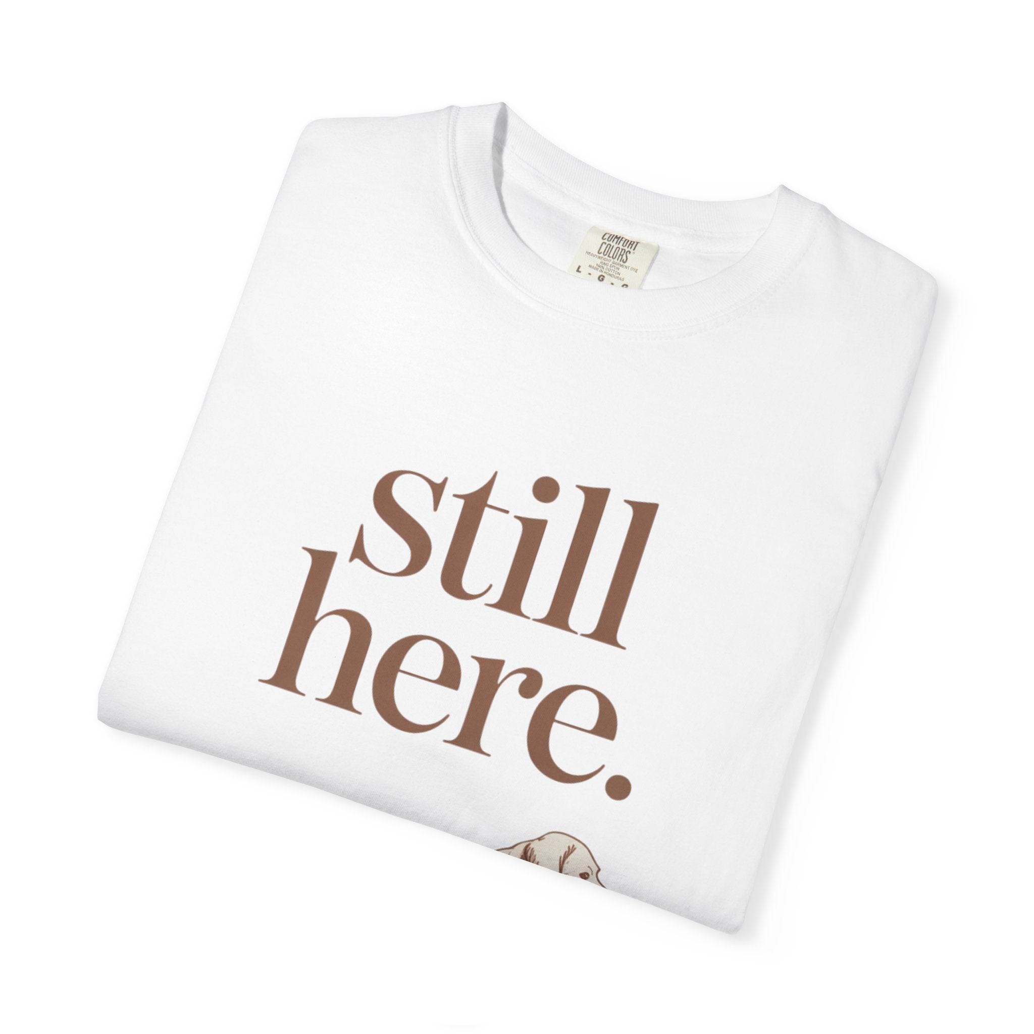 Still Here Dog T-Shirt — Comforting Labrador Graphic Tee
